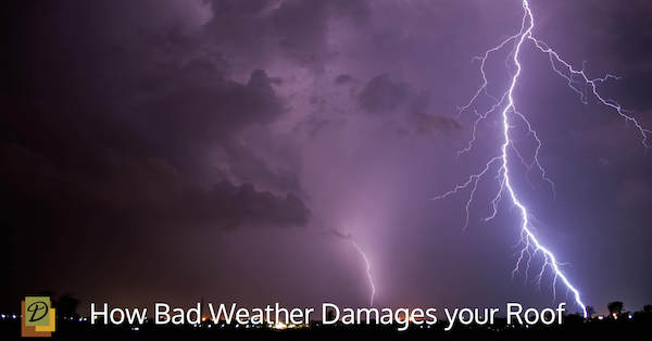 How Bad Weather Damages your Roof